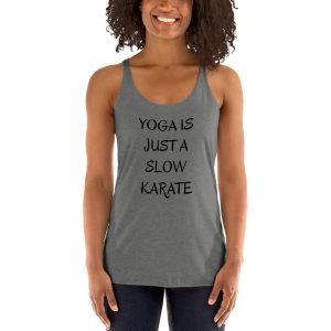 Yoga Is A Slow Karate Funny Women's Racerback Tank